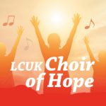 Facilitate an LCUK Choir of Hope within your community